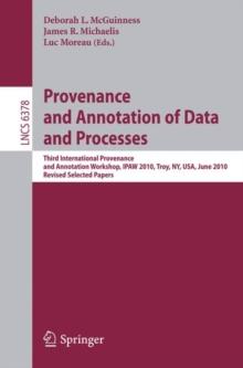 Provenance and Annotation of Data and Process : Third International Provenance and Annotation Workshop, IPAW 2010, Troy, NY, USA, June 15-16, 2010, Revised Selected Papers