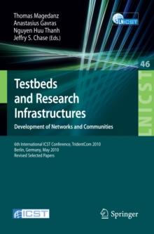 Testbeds and Research Infrastructures, Development of Networks and Communities : 6th International ICST Conference, TridentCom 2010, Berlin, Germany, May 18-20, 2010, Revised Selected Papers