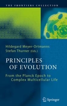 Principles of Evolution : From the Planck Epoch to Complex Multicellular Life