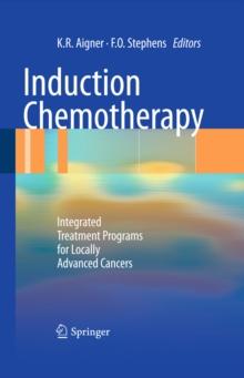 Induction Chemotherapy : Integrated Treatment Programs for Locally Advanced Cancers