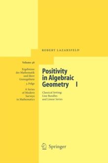 Positivity in Algebraic Geometry I : Classical Setting: Line Bundles and Linear Series