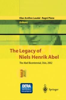 The Legacy of Niels Henrik Abel : The Abel Bicentennial, Oslo, 2002