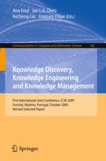 Knowledge Discovery, Knowledge Engineering and Knowledge Management : First International Joint Conference, IC3K 2009, Funchal, Madeira, Portugal, October 6-8, 2009, Revised Selected Papers