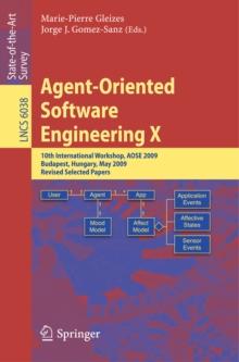 Agent-Oriented Software Engineering X : 10th International Workshop, AOSE 2009, Budapest, Hungary, May 11-12, 2009, Revised Selected Papers