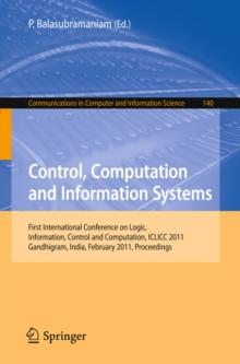 Control, Computation and Information Systems : First International Conference on Logic, Information, Control and Computation, ICLICC 2011, Gandhigram, India, February 25-27, 2011, Proceedings