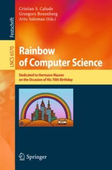 Rainbow of Computer Science : Essays Dedicated to Hermann Maurer on the Occasion of His 70th Birthday