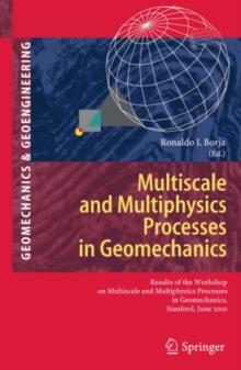 Multiscale and Multiphysics Processes in Geomechanics : Results of the Workshop on Multiscale and Multiphysics Processes in Geomechanics, Stanford, June 23-25, 2010.