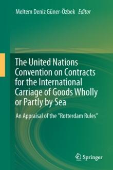 The United Nations Convention on Contracts for the International Carriage of Goods Wholly or Partly by Sea : An Appraisal of the "Rotterdam Rules"