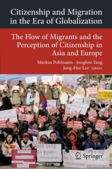 Citizenship and Migration in the Era of Globalization : The Flow of Migrants and the Perception of Citizenship in Asia and Europe