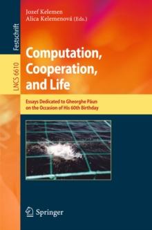 Computation, Cooperation, and Life : Essays Dedicated to Gheorghe Paun on the Occasion of His 60th Birthday