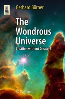 The Wondrous Universe : Creation without Creator?