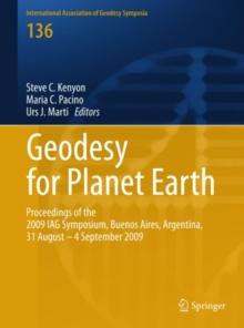 Geodesy for Planet Earth : Proceedings of the 2009 IAG Symposium, Buenos Aires, Argentina, 31 August 31 - 4 September 2009