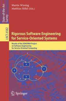 Rigorous Software Engineering for Service-Oriented Systems : Results of the SENSORIA Project on Software Engineering for Service-Oriented Computing