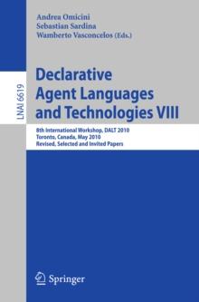 Declarative Agent Languages and Technologies VIII : 8th International Workshop, DALT 2009, Toronto, Canada, May 10, 2010, Revised Selected and Invited Papers