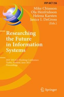 Researching the Future in Information Systems : IFIP WG 8.2 Working Conference, Future IS 2011, Turku, Finland, June 6-8, 2011, Proceedings