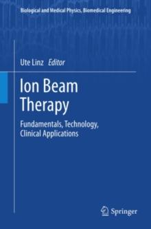 Ion Beam Therapy : Fundamentals, Technology, Clinical Applications