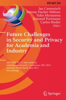 Future Challenges in Security and Privacy for Academia and Industry : 26th IFIP TC 11 International Information Security Conference, SEC 2011, Lucerne, Switzerland, June 7-9, 2011, Proceedings