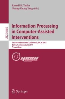 Information Processing in Computer-Assisted Interventions : Second International Conference, IPCAI 2011, Berlin, Germany, June 22, 2011, Proceedings