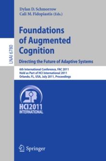 Foundations of Augmented Cognition.  Directing the Future of Adaptive Systems : 6th International Conference, FAC 2011, Held as Part of HCI International 2011, Orlando, FL, USA, July 9-14, 2011, Proce