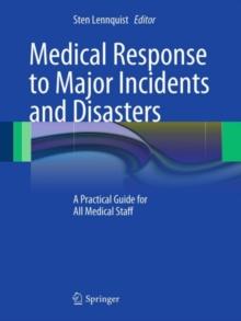 Medical Response to Major Incidents and Disasters : A Practical Guide for All Medical Staff