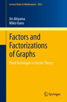 Factors and Factorizations of Graphs : Proof Techniques in Factor Theory