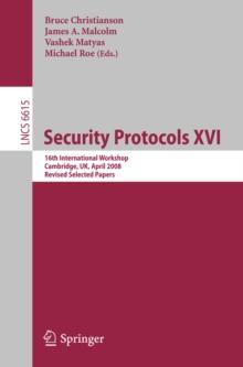 Security Protocols XVI : 16th International Workshop, Cambridge, UK, April 16-18, 2008. Revised Selected Papers