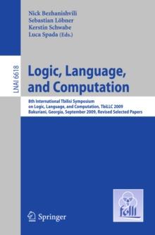 Logic, Language, and Computation : 8th International Tbilisi Symposium on Logic, Language, and Computation, TbiLLC 2009, Bakuriani, Georgia, September 21-25, 2009. Revised Selected Papers