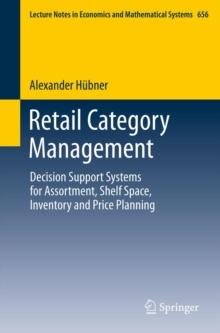 Retail Category Management : Decision Support Systems for Assortment, Shelf Space, Inventory and Price Planning