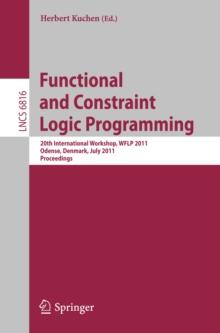 Functional and Constraint Logic Programming : 20th International Workshop, WFLP 2011, Odense, Denmark, July 19, 2011, Proceedings