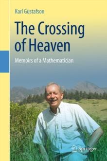 The Crossing of Heaven : Memoirs of a Mathematician