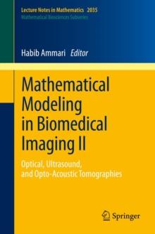 Mathematical Modeling in Biomedical Imaging II : Optical, Ultrasound, and Opto-Acoustic Tomographies