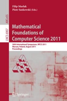 Mathematical Foundations of Computer Science 2011 : 36th International Symposium, MFCS 2011, Warsaw, Poland, August 22-26, 2011, Proceedings