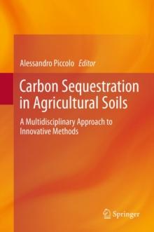 Carbon Sequestration in Agricultural Soils : A Multidisciplinary Approach to Innovative Methods