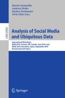 Analysis of Social Media and Ubiquitous Data : International Workshops MSM 2010, Toronto, Canada, June 13, 2010, and MUSE 2010, Barcelona, Spain, September 20, 2010, Revised Selected Papers