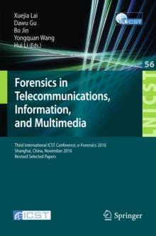 Forensics in Telecommunications, Information and Multimedia : Third International ICST Conference, e-Forensics 2010, Shanghai, China, November 11-12, 2010, Revised Selected Papers