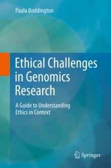 Ethical Challenges in Genomics Research : A Guide to Understanding Ethics in Context