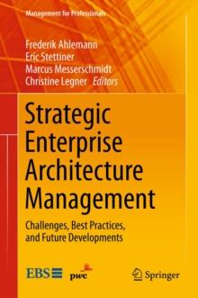 Strategic Enterprise Architecture Management : Challenges, Best Practices, and Future Developments