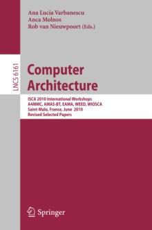 Computer Architecture : ISCA 2010 International Workshops A4MMC, AMAS-BT, EAMA, WEED, WIOSCA, Saint-Malo, France, June 19-23, 2010, Revised Selected Papers