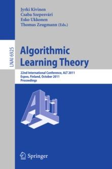 Algorithmic Learning Theory : 22nd International Conference, ALT 2011, Espoo, Finland, October 5-7, 2011, Proceedings