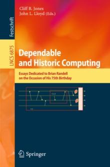 Dependable and Historic Computing : Essays Dedicated to Brian Randell on the Occasion of his 75th Birthday