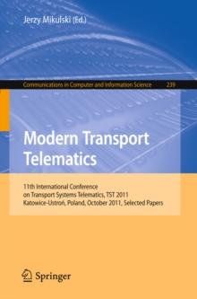 Modern Transport Telematics : 11th International Conference on Transport Systems Telematics, TST 2011, Katowice-Ustron, Poland, October 19-22, 2011, Selected Papers