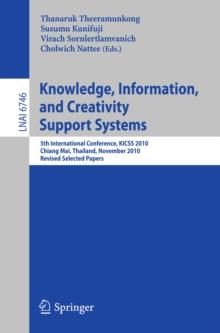 Knowledge, Information, and Creativity Support Systems : 5th International Conference, KICSS 2010, Chiang Mai, Thailand, Novwember 25-27, 2010, Revised Selected Papers