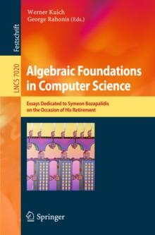 Algebraic Foundations in Computer Science : Essays Dedicated to Symeon Bozapalidis on the Occasion of His Retirement