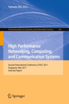 High Performance Networking, Computing, and Communication Systems : Second International Conference ICHCC 2011, Singapore, May 5-6, 2011, Selected Papers