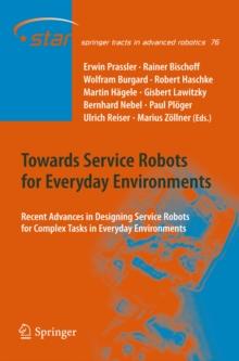 Towards Service Robots for Everyday Environments : Recent Advances in Designing Service Robots for Complex Tasks in Everyday Environments