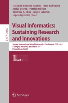 Visual Informatics: Sustaining Research and Innovations : Second International Visual Informatics Conference, IVIC 2011, Selangor, Malaysia, November 9-11, 2011, Proceedings, Part I