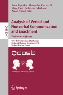 Analysis of Verbal and Nonverbal Communication and Enactment.The Processing Issues : COST 2102 International Conference, Budapest, Hungary, September 7-10, 2010, Revised Selected Papers