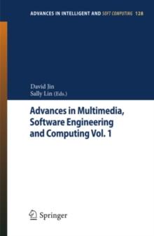 Advances in Multimedia, Software Engineering and Computing Vol.1 : Proceedings of the 2011 MESC International Conference on Multimedia, Software Engineering and Computing, November 26-27, Wuhan, China