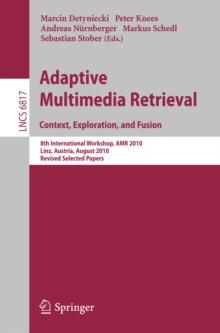 Adaptive Multimedia Retrieval. Context, Exploration and Fusion : 8th International Workshop, AMR 2010, Linz, Austria, August 17-18, 2010. Revised Selected Papers