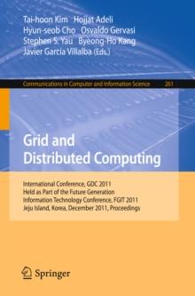 Grid and Distributed Computing : International Conferences, GDC 2011, Held as Part of the Future Generation Information Technology Conference, FGIT 2011, Jeju Island, Korea, December 8-10, 2011. Proce